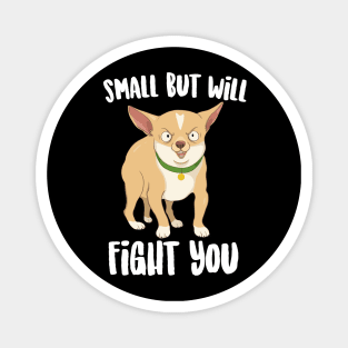 Small But will Fight You Chihuahua Magnet